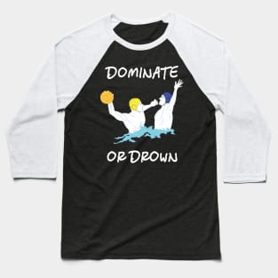 Cool Water Polo Gift Dominate or Drown Baseball T-Shirt